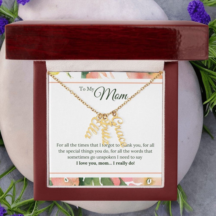 To My Mom | I Love You, Mom. I really do - Multi Vertical Name Necklace