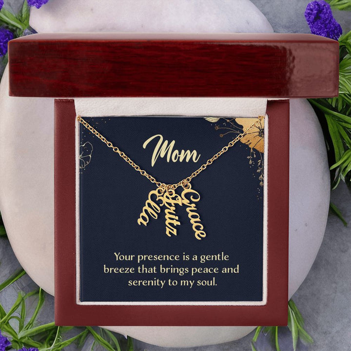 Mom | Your presence is a gentle breeze that brings peace and serenity to my soul - Multi Vertical Name Necklace