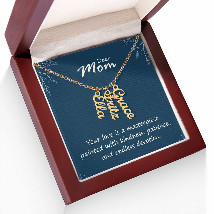 Dear Mom | Your love is a masterpiece, painted with kindness, patience and endless devotion - Multi Vertical Name Necklace