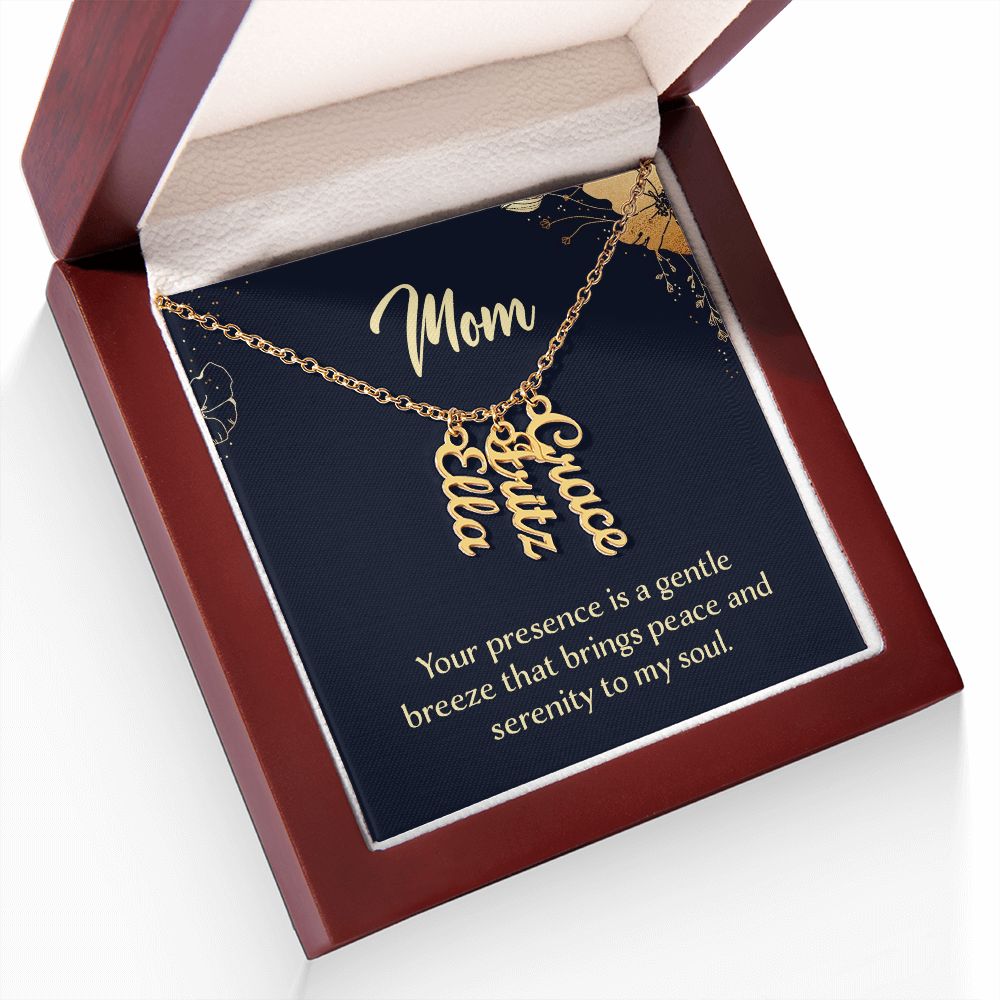 Mom | Your presence is a gentle breeze that brings peace and serenity to my soul - Multi Vertical Name Necklace