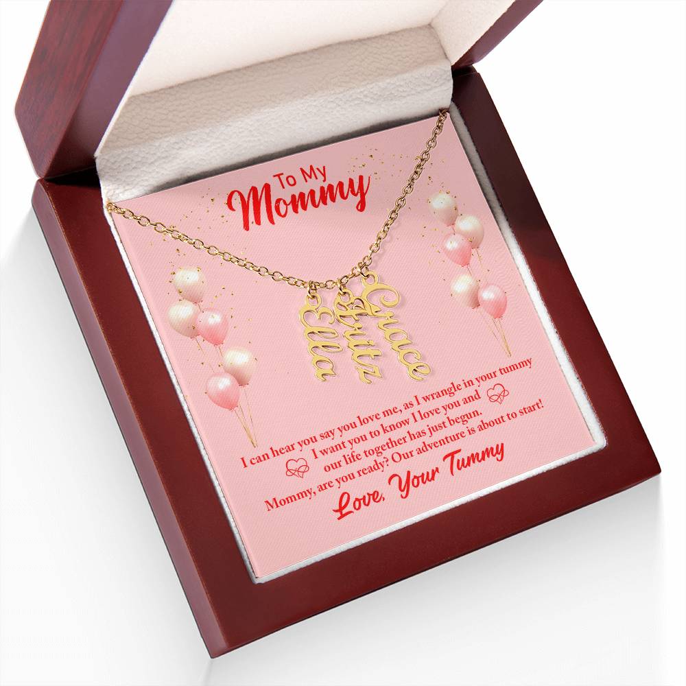 To My Mommy | I can hear you say you love, as I wrangle in your tummy - Multi Vertical Name Necklace