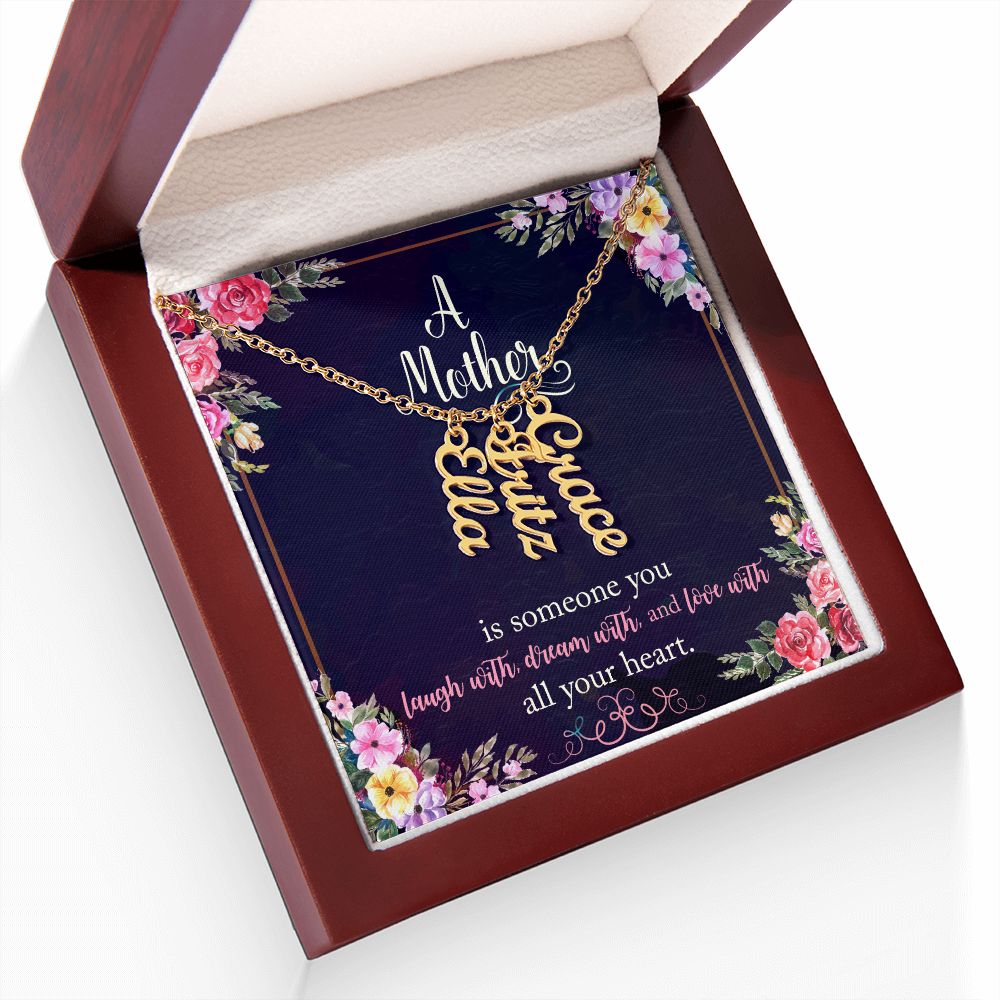 Mother | Someone you laugh with, dream with, and love with all your heart - Multi Vertical Name Necklace