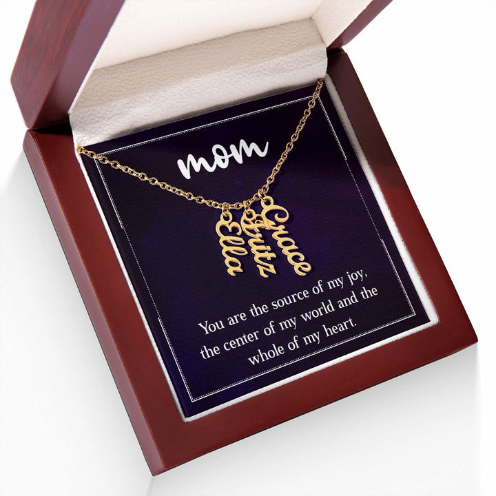 Mom | You are the source of my joy, the center of my world and the whole of my heart - Multi Vertical Name Necklace