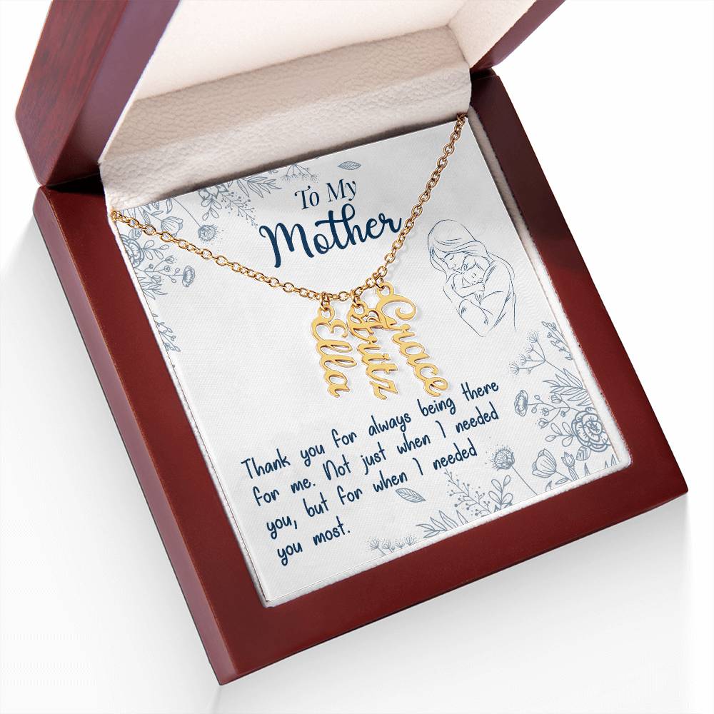 To My Mother | Thank you for always being there for me - Multi Vertical Name Necklace