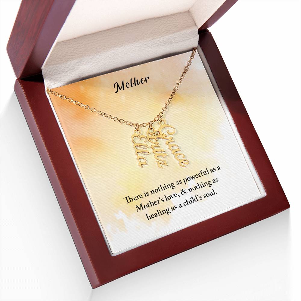 Mother | There is nothing as powerful as Mother's love and nothing as healing as a child's soul - Multi Vertical Name Necklace