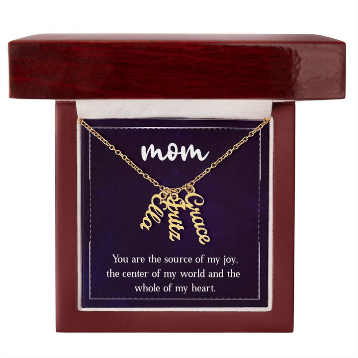 Mom | You are the source of my joy, the center of my world and the whole of my heart - Multi Vertical Name Necklace