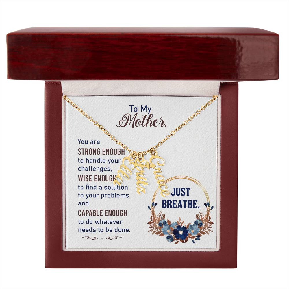 To My Mother | You are strong enough to handle your challenges - Multi Vertical Name Necklace