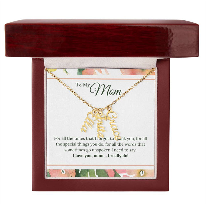 To My Mom | I Love You, Mom. I really do - Multi Vertical Name Necklace