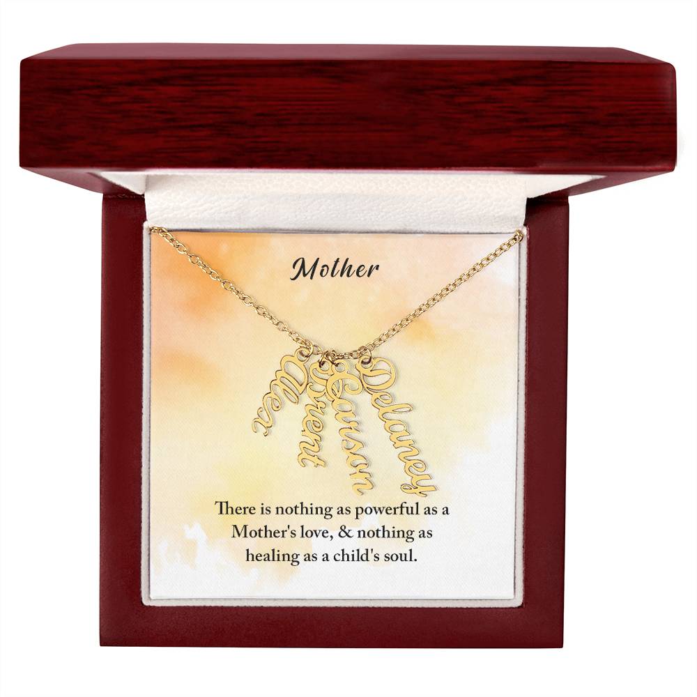 Mother | There is nothing as powerful as Mother's love and nothing as healing as a child's soul - Multi Vertical Name Necklace