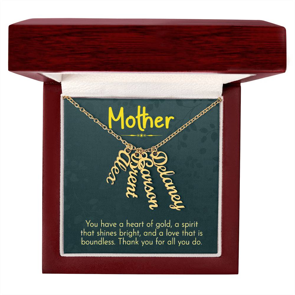 Mother | You have a heart of gold, a spirit that shines bright and a love that is boundless - Multi Vertical Name Necklace