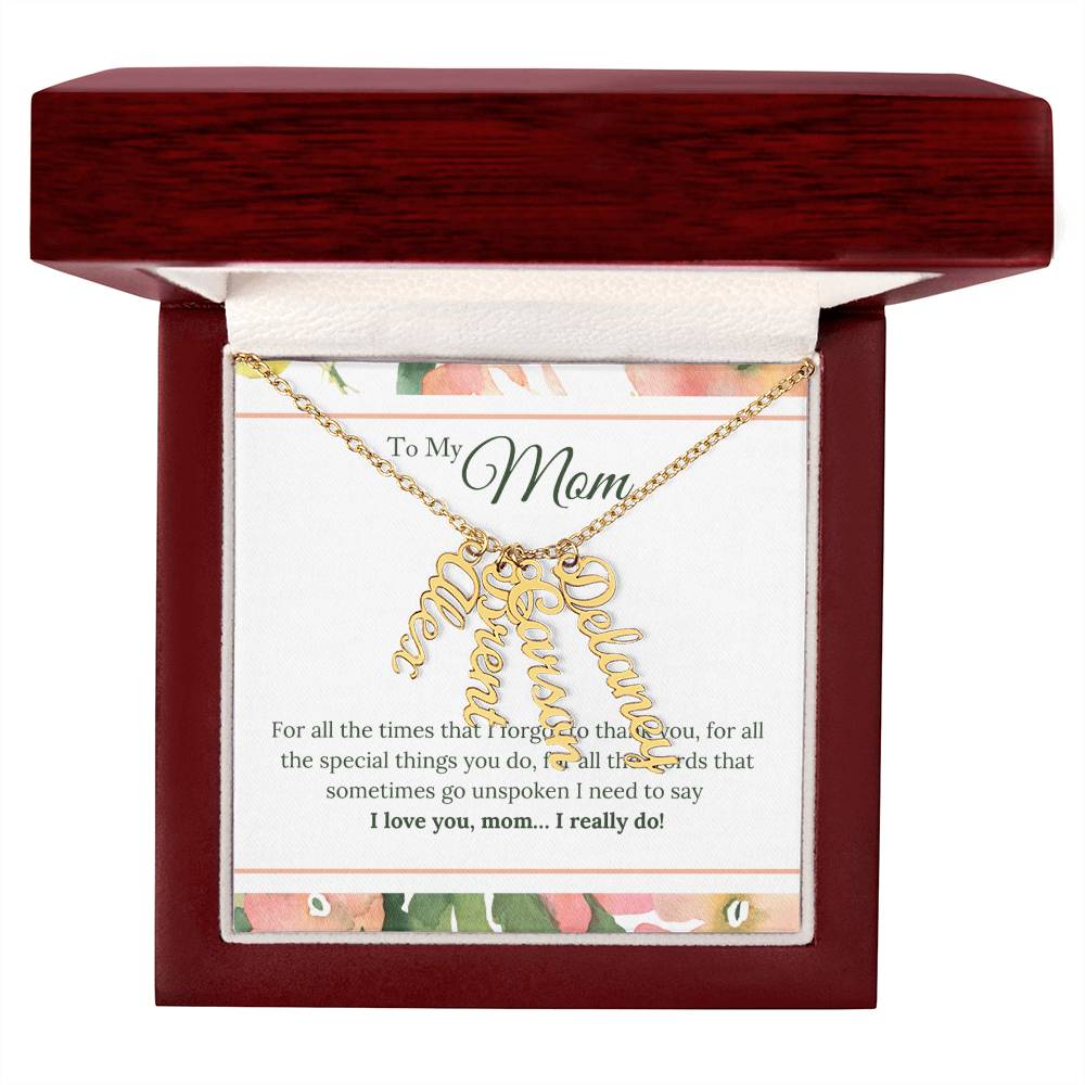 To My Mom | I Love You, Mom. I really do - Multi Vertical Name Necklace