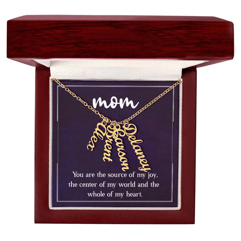 Mom | You are the source of my joy, the center of my world and the whole of my heart - Multi Vertical Name Necklace