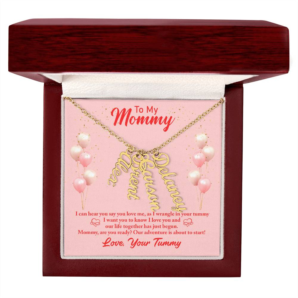 To My Mommy | I can hear you say you love, as I wrangle in your tummy - Multi Vertical Name Necklace