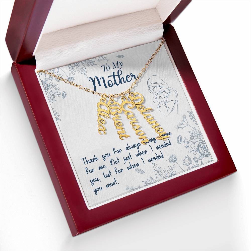 To My Mother | Thank you for always being there for me - Multi Vertical Name Necklace