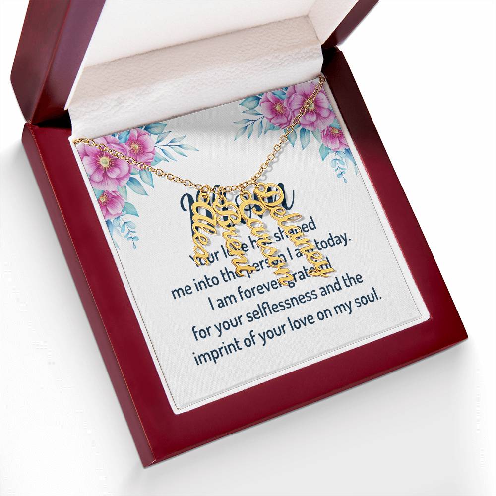 Mom | I am forever grateful for your selflessness and the imprint of your love on my soul - Multi Vertical Name Necklace