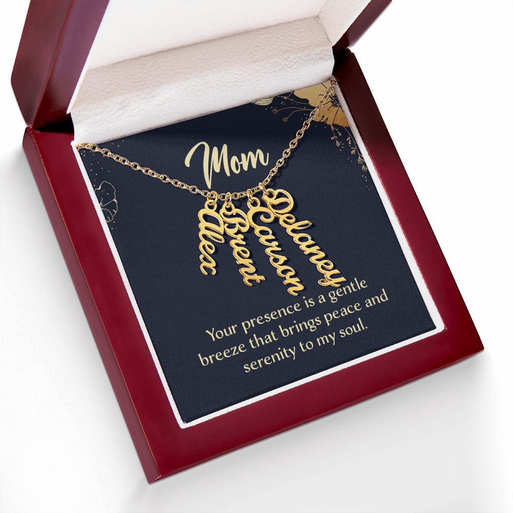 Mom | Your presence is a gentle breeze that brings peace and serenity to my soul - Multi Vertical Name Necklace