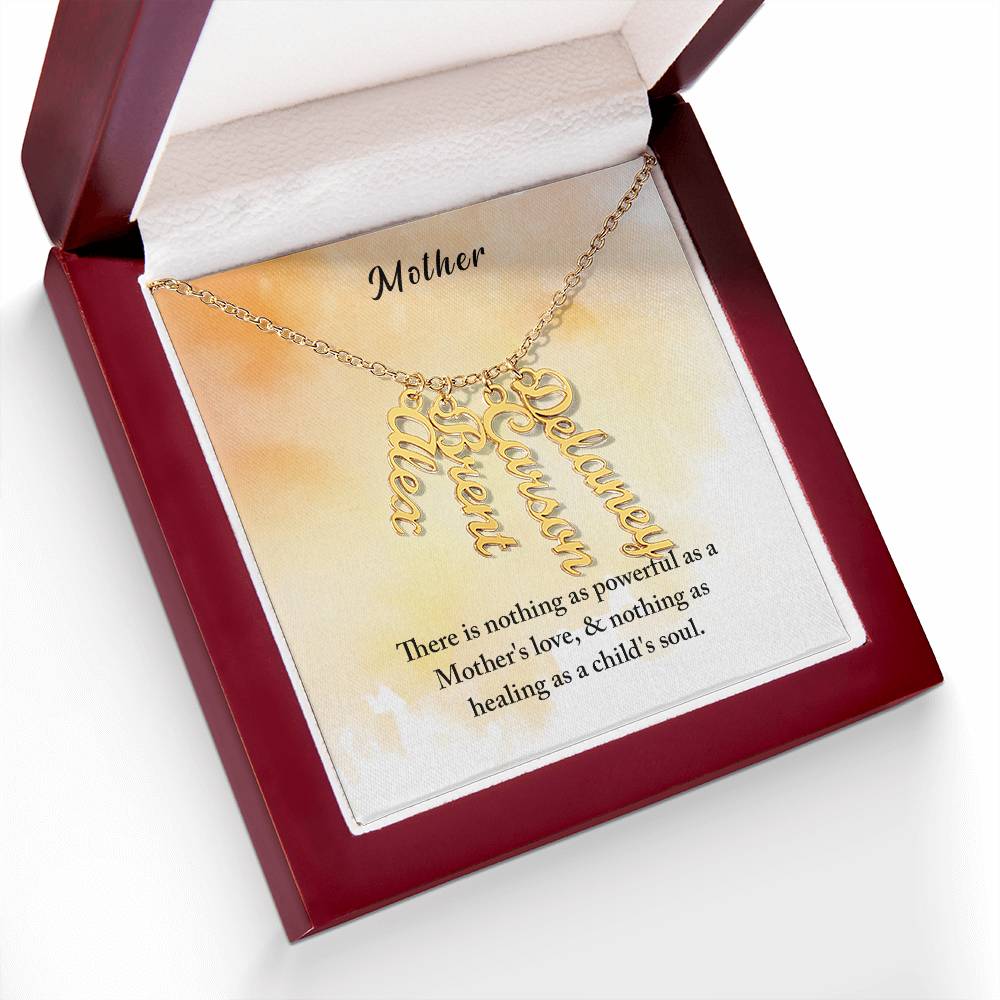 Mother | There is nothing as powerful as Mother's love and nothing as healing as a child's soul - Multi Vertical Name Necklace