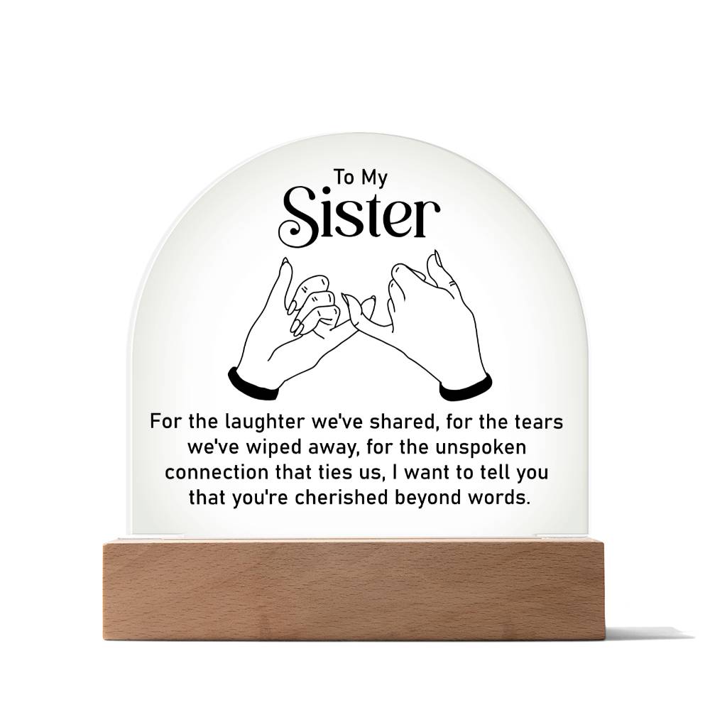 To My Sister | Unspoken connection that ties us - Engraved Domed Acrylic Plaque