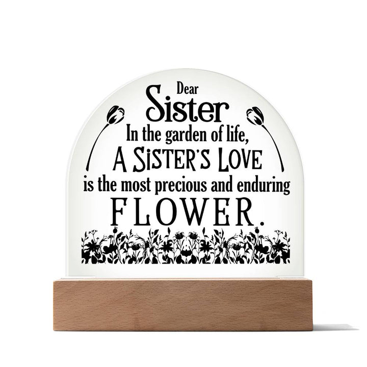 To My Sister | A Sister's Love is the most precious and enduring Flower - Engraved Domed Acrylic Plaque