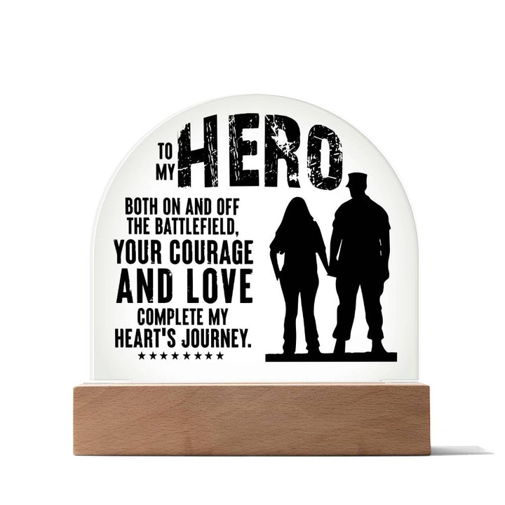 Your Courage and Love complete my Heart's Journey - Engraved Domed Acrylic Plaque