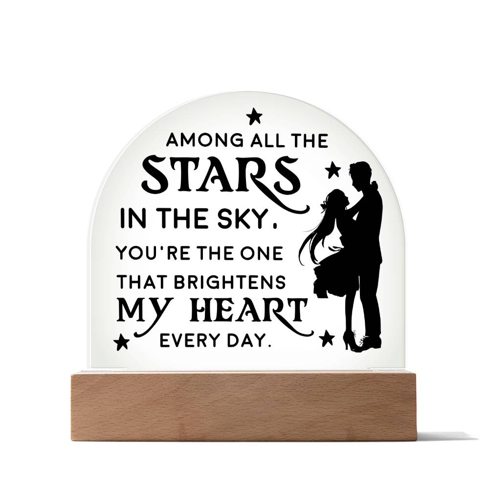 You're the one that brightens my Heart every day - Engraved Domed Acrylic Plaque