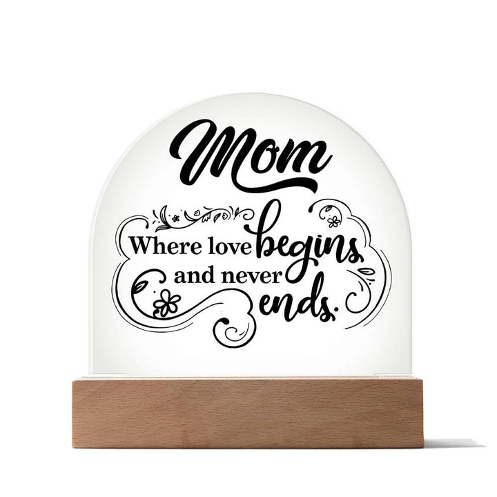 Mother | Mom where love begins and never ends - Engraved Domed Acrylic Plaque