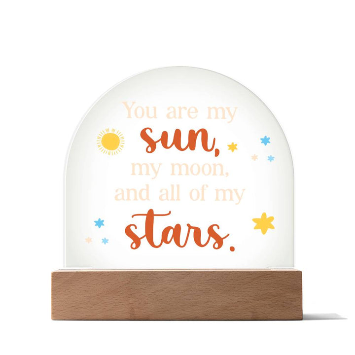 You are my Sun, My Moon and All of the Stars - Engraved Domed Acrylic Plaque