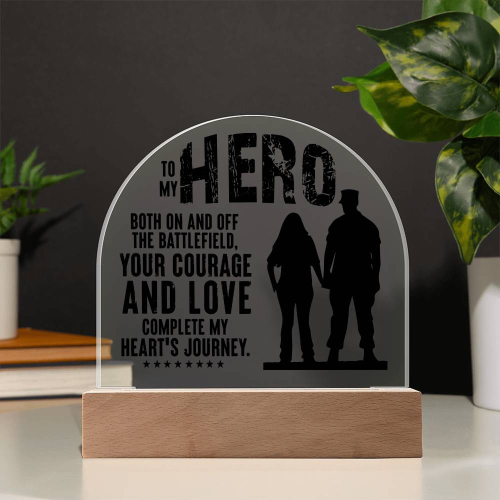 Your Courage and Love complete my Heart's Journey - Engraved Domed Acrylic Plaque