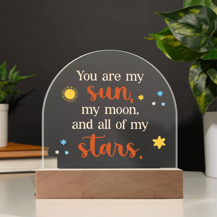 You are my Sun, My Moon and All of the Stars - Engraved Domed Acrylic Plaque