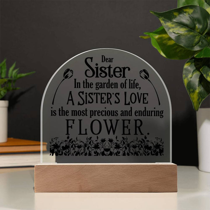 To My Sister | A Sister's Love is the most precious and enduring Flower - Engraved Domed Acrylic Plaque