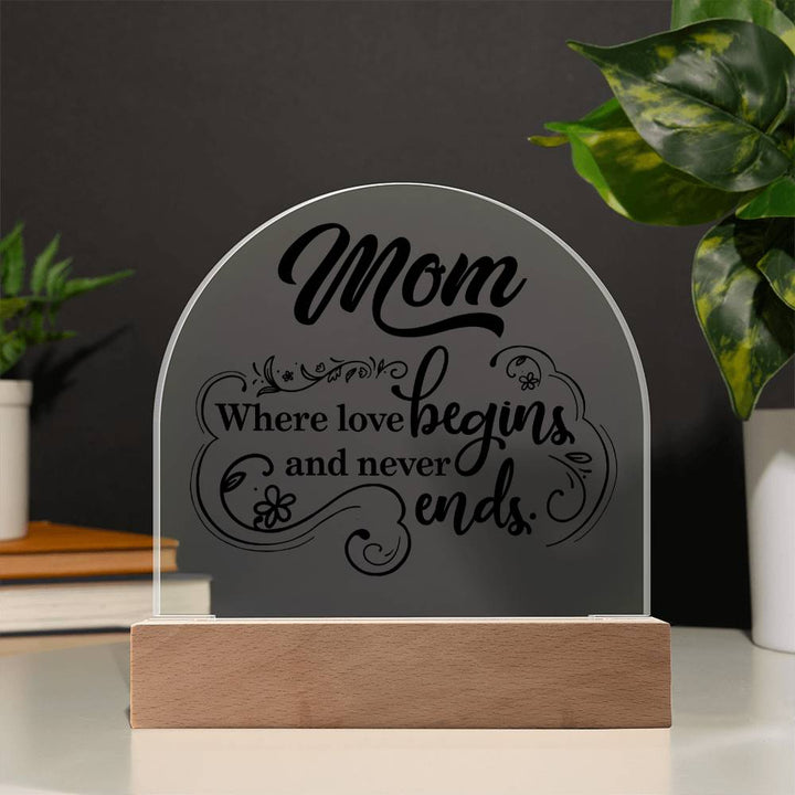 Mother | Mom where love begins and never ends - Engraved Domed Acrylic Plaque