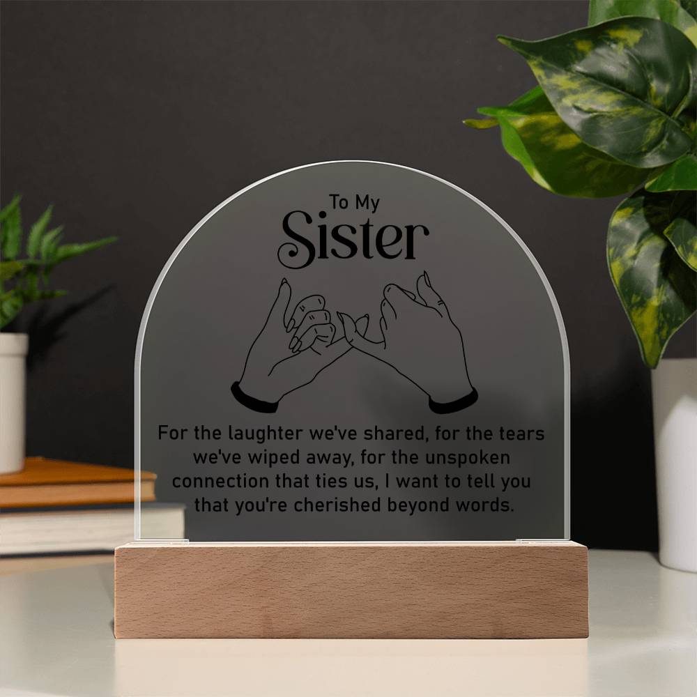 To My Sister | Unspoken connection that ties us - Engraved Domed Acrylic Plaque