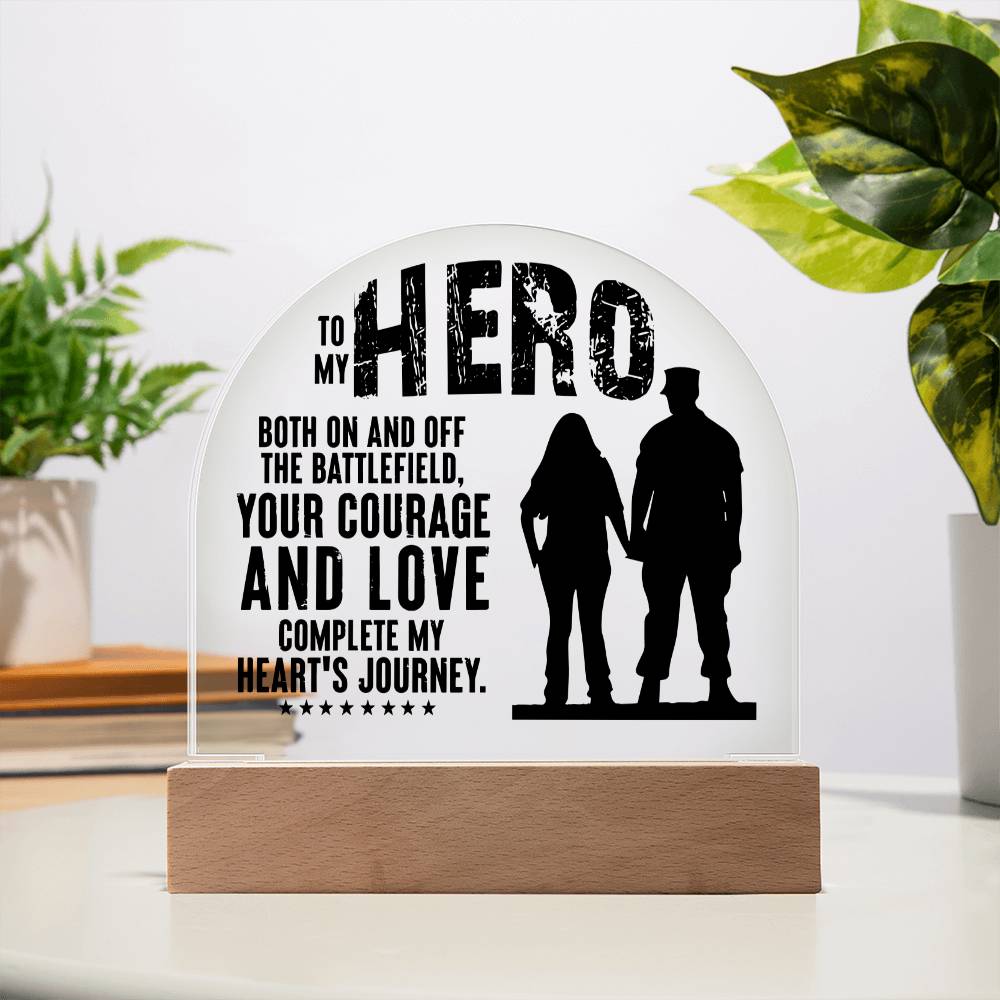 Your Courage and Love complete my Heart's Journey - Engraved Domed Acrylic Plaque