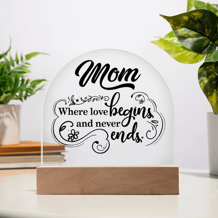 Mother | Mom where love begins and never ends - Engraved Domed Acrylic Plaque