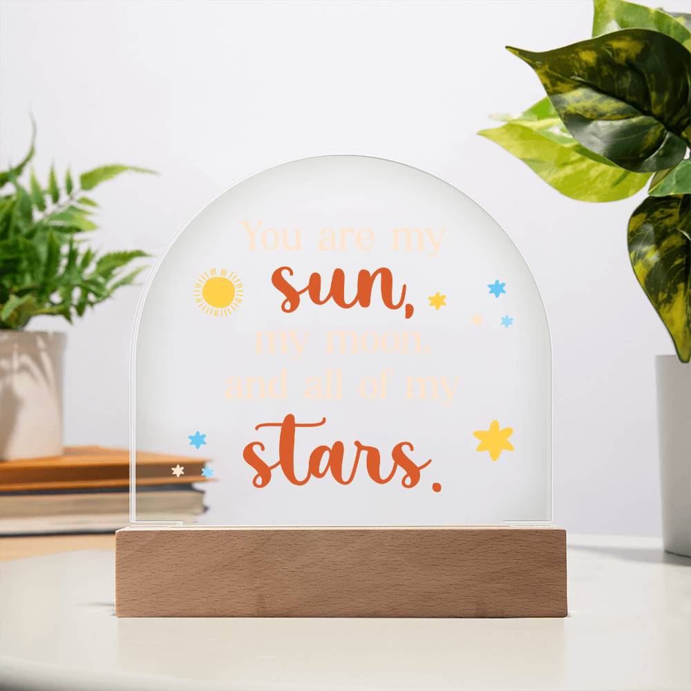 You are my Sun, My Moon and All of the Stars - Engraved Domed Acrylic Plaque