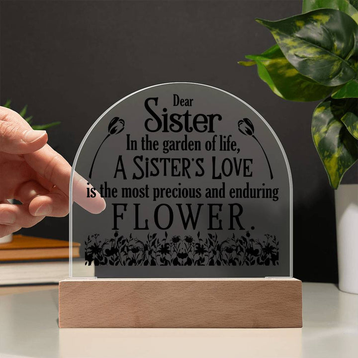 To My Sister | A Sister's Love is the most precious and enduring Flower - Engraved Domed Acrylic Plaque