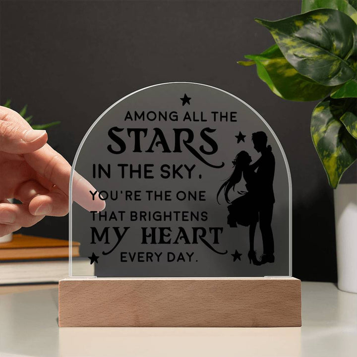 You're the one that brightens my Heart every day - Engraved Domed Acrylic Plaque