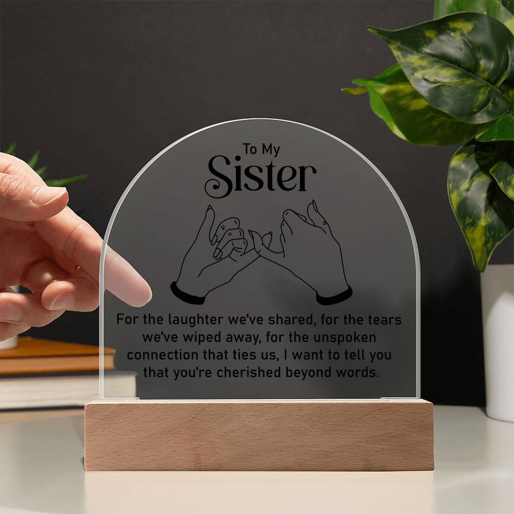 To My Sister | Unspoken connection that ties us - Engraved Domed Acrylic Plaque