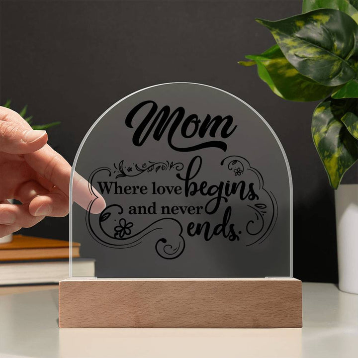 Mother | Mom where love begins and never ends - Engraved Domed Acrylic Plaque