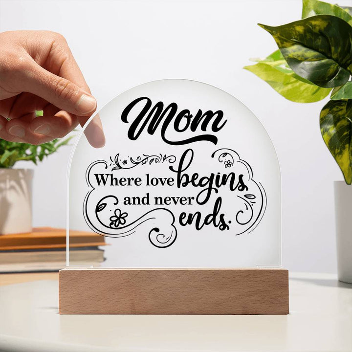 Mother | Mom where love begins and never ends - Engraved Domed Acrylic Plaque