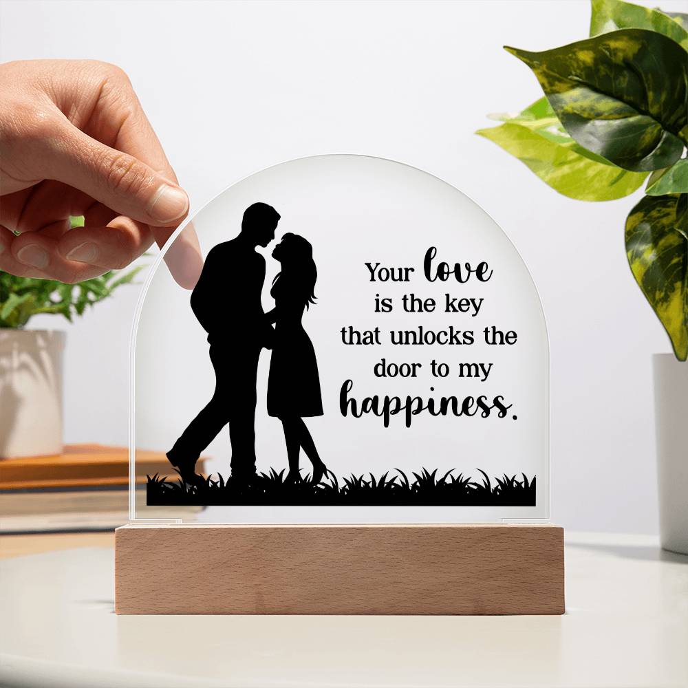 Your Love is the key that unlocks the door to my happiness - Engraved Domed Acrylic Plaque