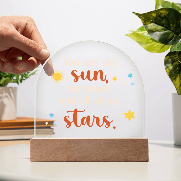 You are my Sun, My Moon and All of the Stars - Engraved Domed Acrylic Plaque