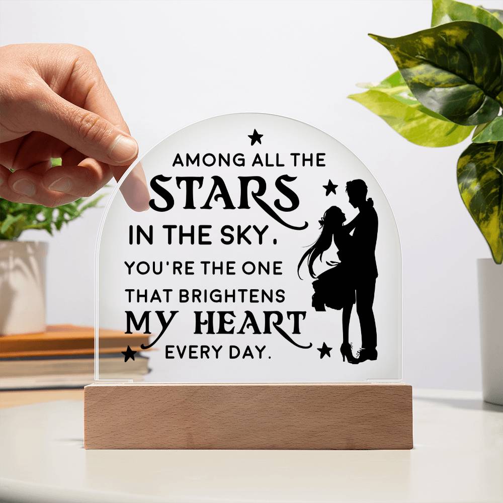 You're the one that brightens my Heart every day - Engraved Domed Acrylic Plaque