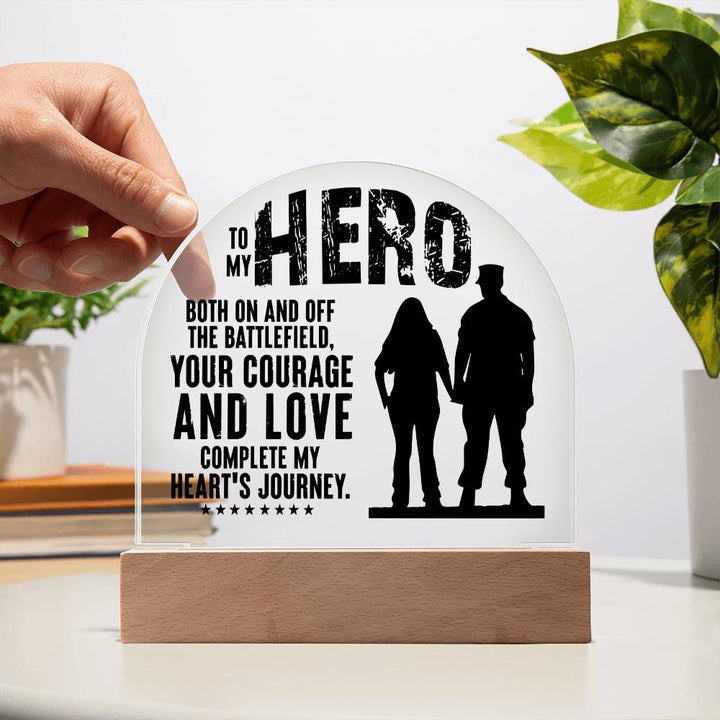 Your Courage and Love complete my Heart's Journey - Engraved Domed Acrylic Plaque