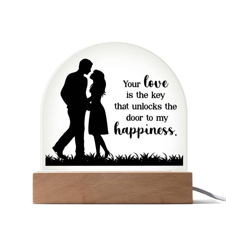 Your Love is the key that unlocks the door to my happiness - Engraved Domed Acrylic Plaque