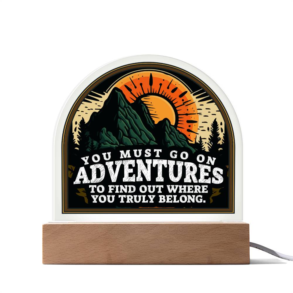 You Must go on Adventures to find out where you belong - Domed Acrylic Plaque