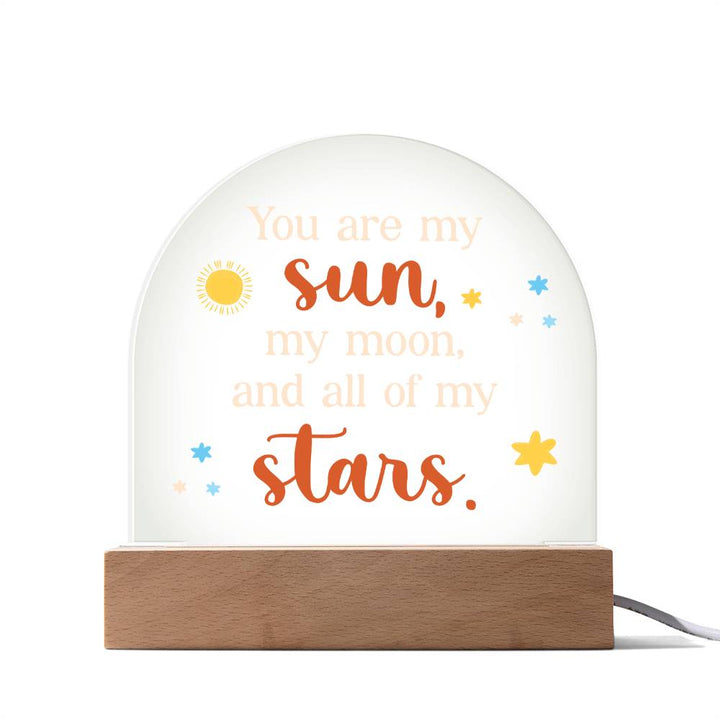 You are my Sun, My Moon and All of the Stars - Engraved Domed Acrylic Plaque