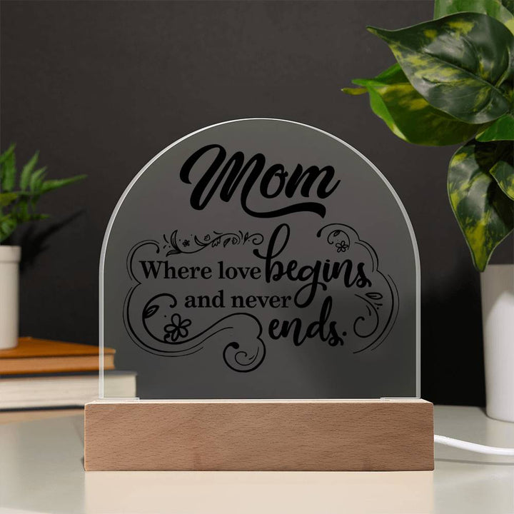 Mother | Mom where love begins and never ends - Engraved Domed Acrylic Plaque