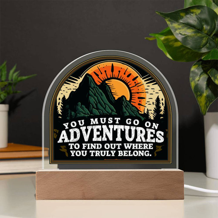 You Must go on Adventures to find out where you belong - Domed Acrylic Plaque