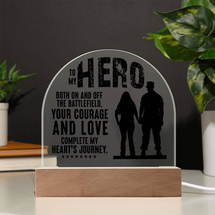 Your Courage and Love complete my Heart's Journey - Engraved Domed Acrylic Plaque